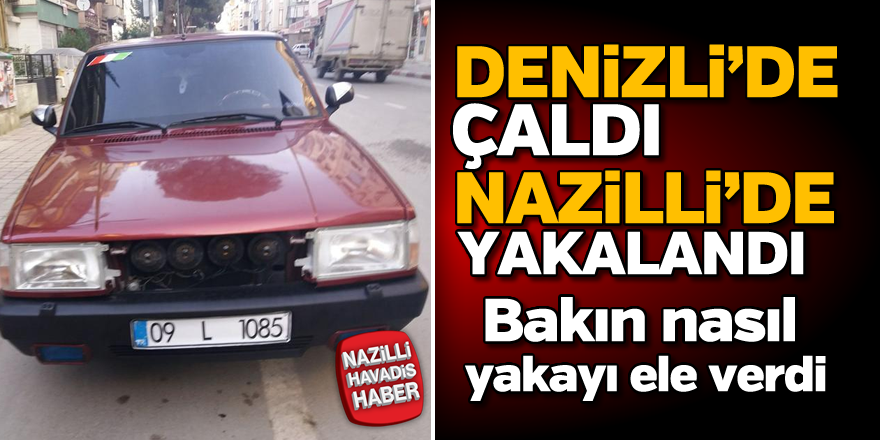 Denizli'de çaldı, Nazilli'de yakalandı