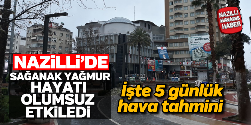 Nazilli'de sağanak yağmur hayatı olumsuz etkiledi