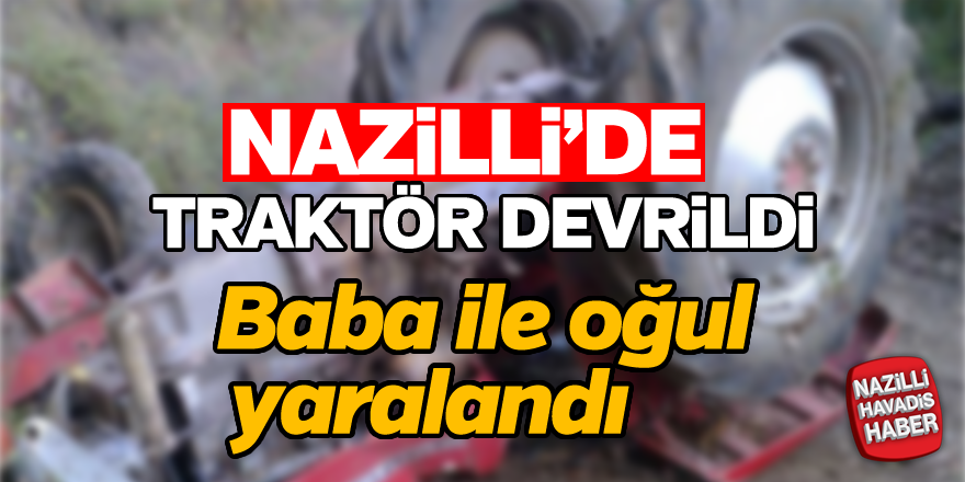 Nazilli'de traktör devrildi