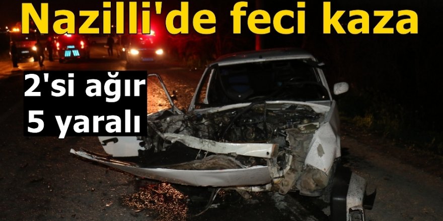 Nazilli'de trafik kazası; 2'si ağır 5 yaralı