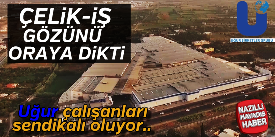 Uğur çalışanları sendikalı oluyor