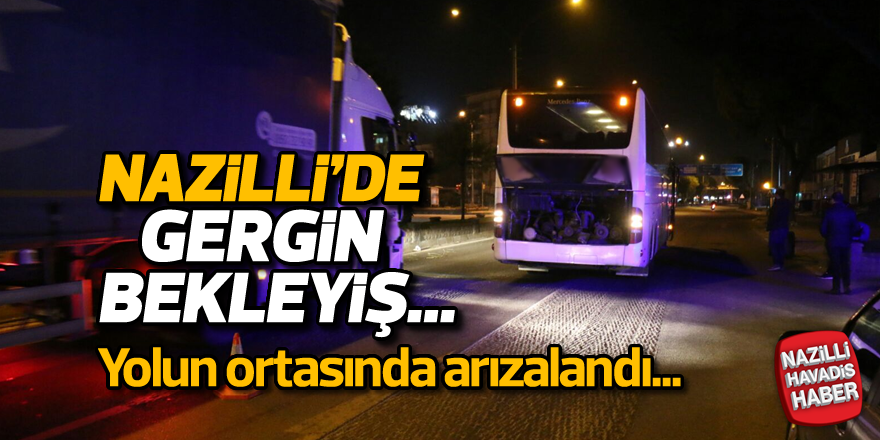 Nazilli'de gergin bekleyiş...