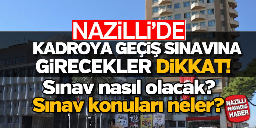 Nazilli'de kadroya geçiş sınavına girecekler dikkat!