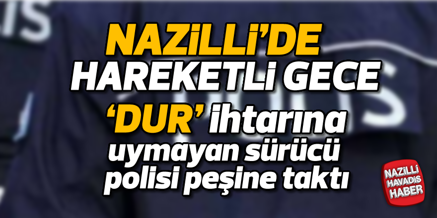 Nazilli'de hareketli gece