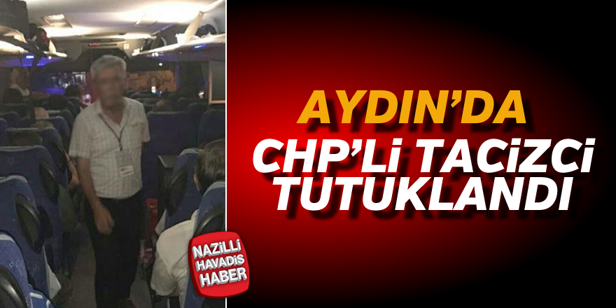 Aydın'da tacizci CHP'li tutuklandı