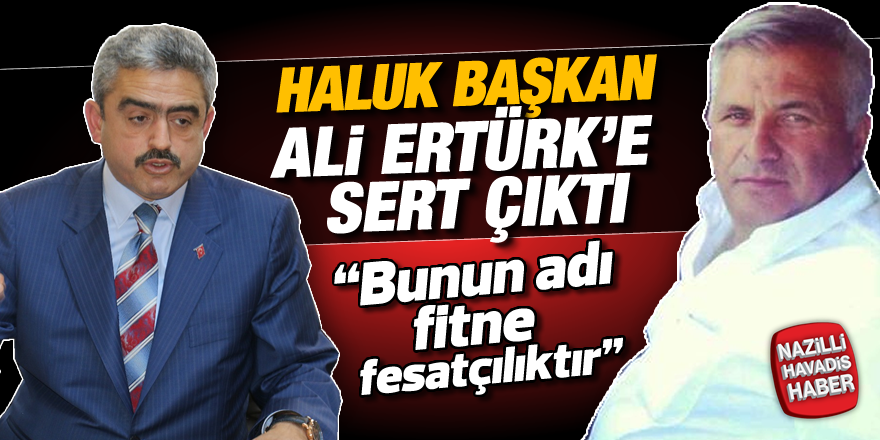 Haluk Başkan, Ali Ertürk'e sert çıktı