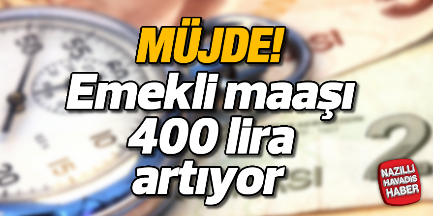 Emekli maaşı 400 lira artıyor