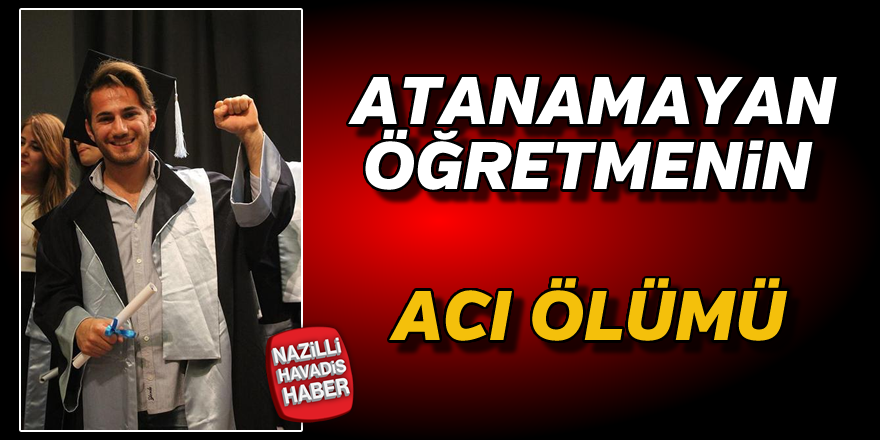 Atanamayan öğretmenin acı ölümü