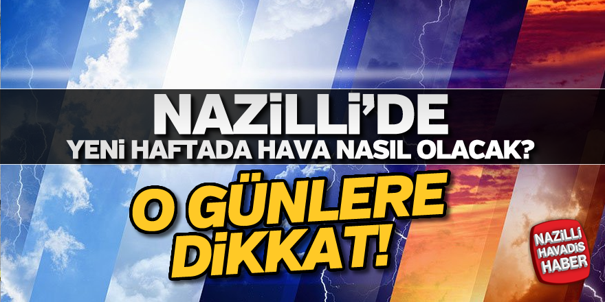 Nazilli'de yeni hafta nasıl olacak ?