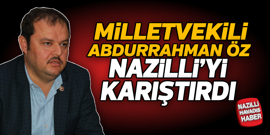 Milletvekili Öz, Nazilli'yi karıştırdı