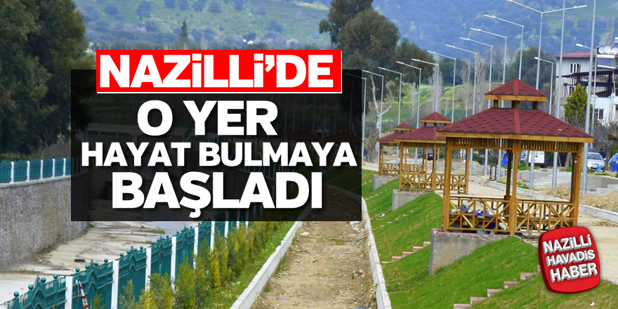 Nazilli'de o yer hayat bulmaya başladı