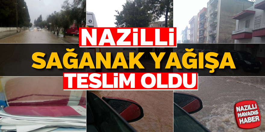 Nazilli sağanak yağışa teslim oldu