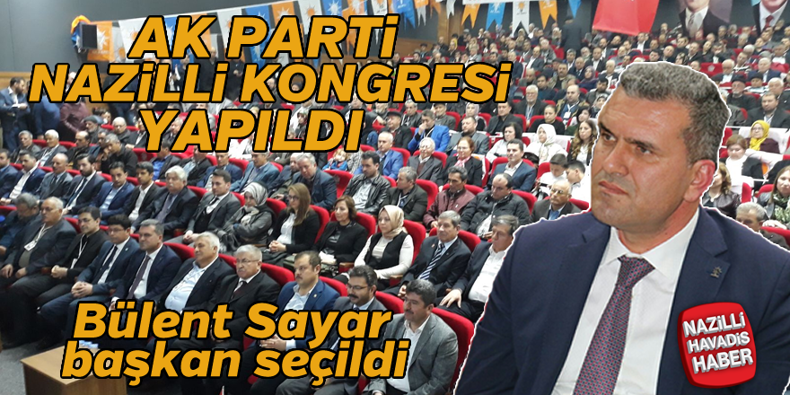 AK Parti Nazilli Kongresi yapıldı