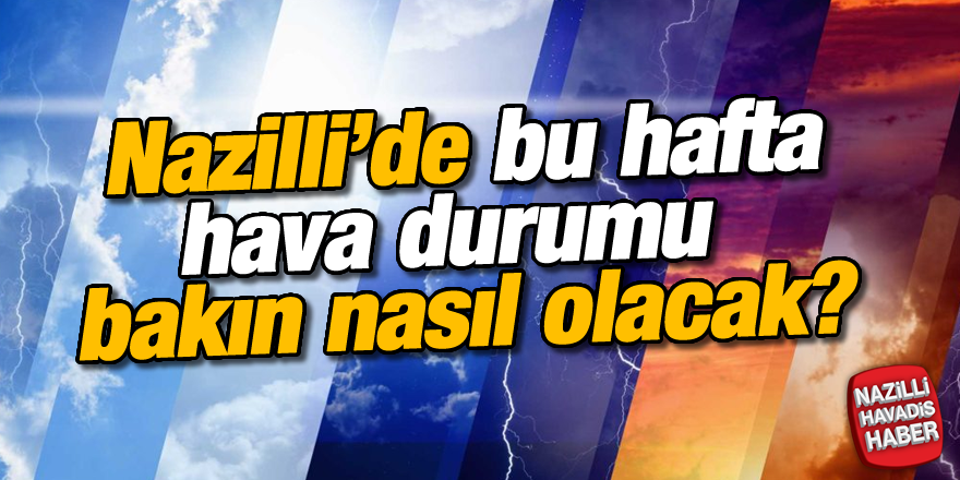 Nazilli'de bu hafta hava nasıl olacak ?