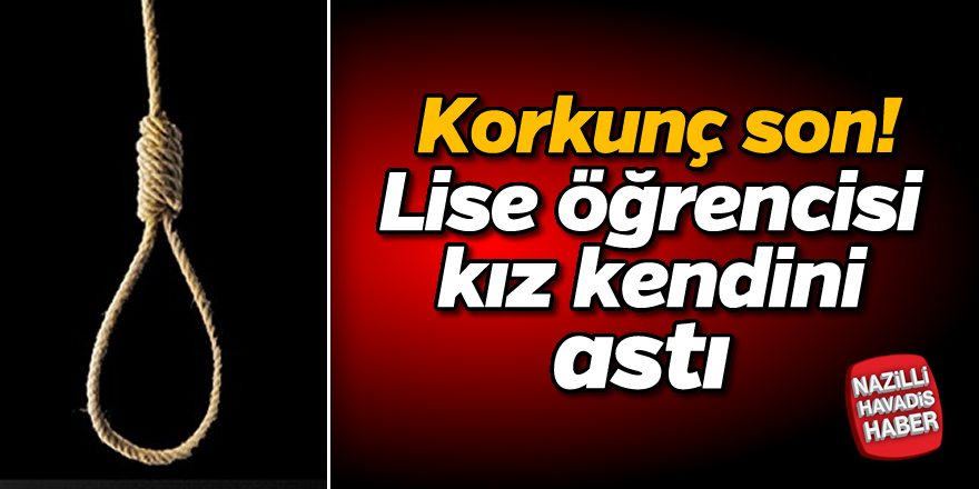 Lise öğrencisi kız kendini astı