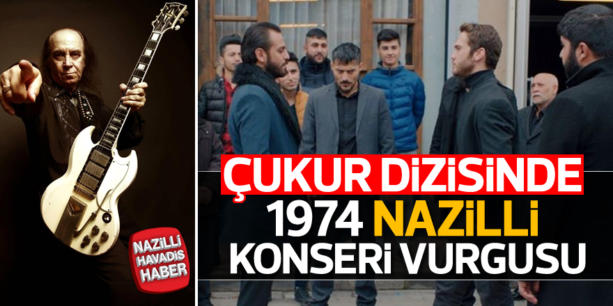 Çukur dizisinde 1974 Nazilli konseri vurgusu