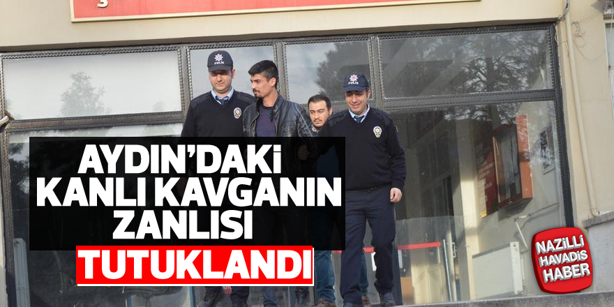 Aydın'daki kanlı kavganın zanlısı tutuklandı