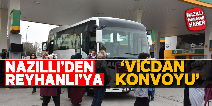 Nazilli’den Reyhanlı’ya vicdan konvoyu