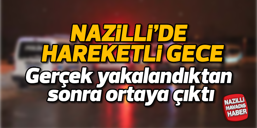 Nazilli'de hareketli gece