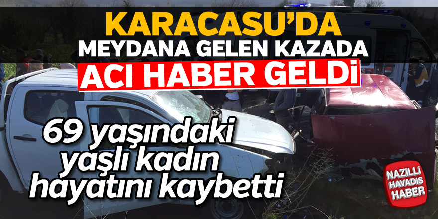 Karacasu'da meydana gelen kazadan acı haber geldi