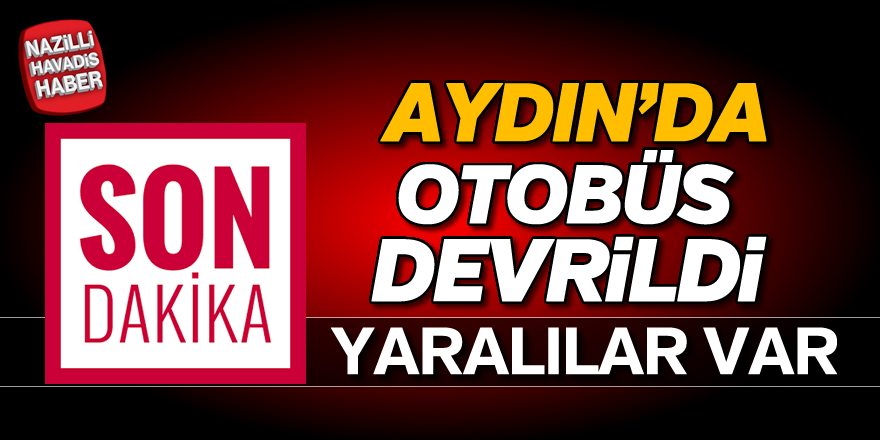 Aydın'da otobüs devrildi; 12 yaralı