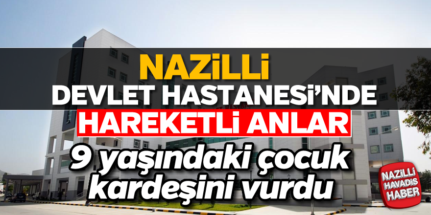 Nazilli Devlet Hastanesi'nde hareketli anlar