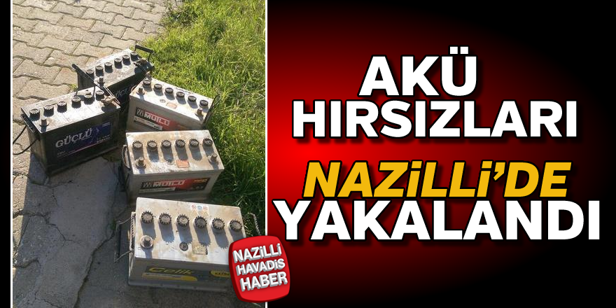 Akü hırsızları Nazilli'de yakalandı