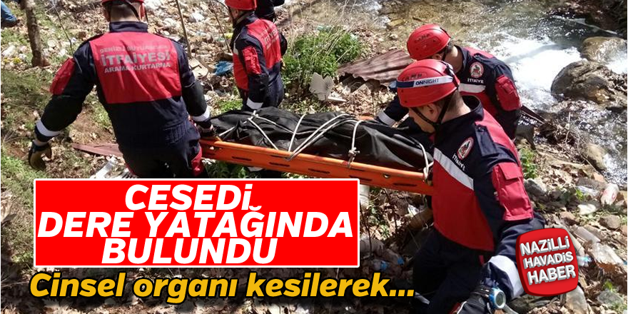 Cesedi dere yatağında bulundu