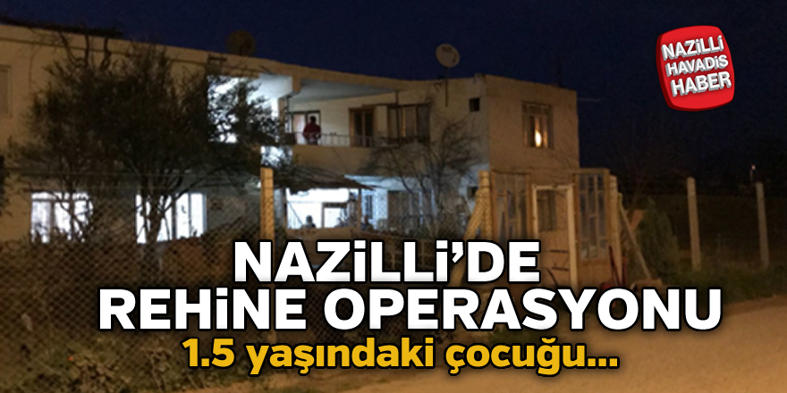 Nazilli'de rehine operasyonu