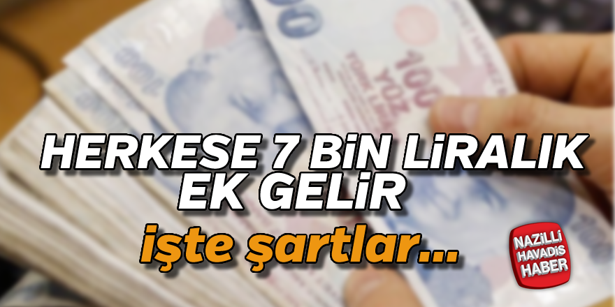 7 bin liralık ek gelir