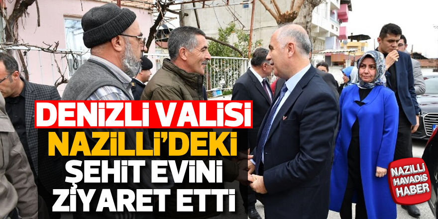 Denizli Valisi Hasan Karahan, Nazilli'deki şehit evini ziyaret etti