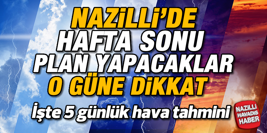 Nazilli'de hafta sonu hava nasıl olacak ?