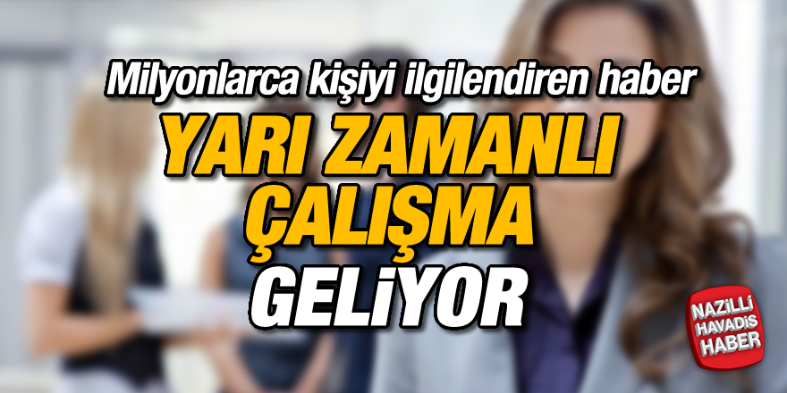 Yarı zamanlı çalışma geliyor