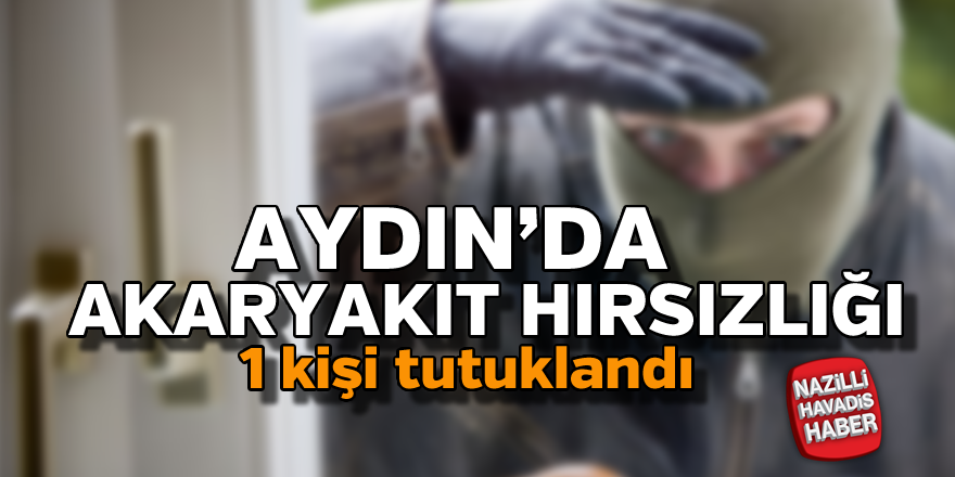 Aydın'da akaryakıt istasyonunda hırsızlık