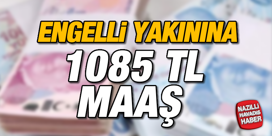 Engelliye ve yakınına maaş