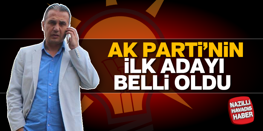 AK Parti'nin ilk adayı belli oldu