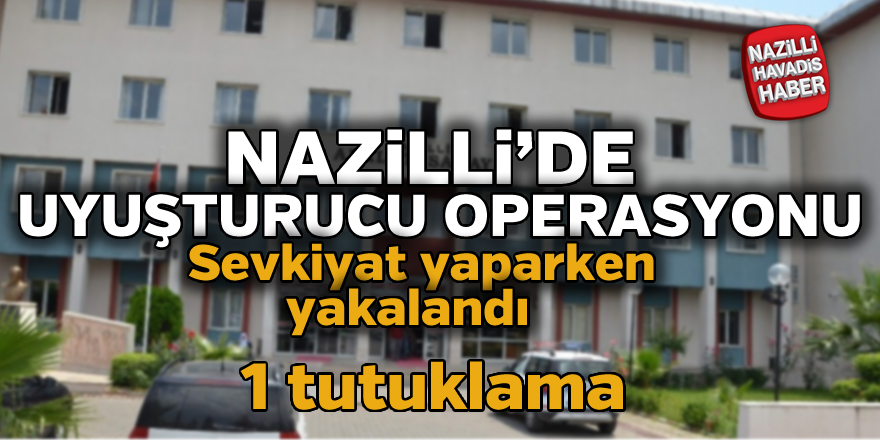 Nazilli'de uyuşturucu operasyonu