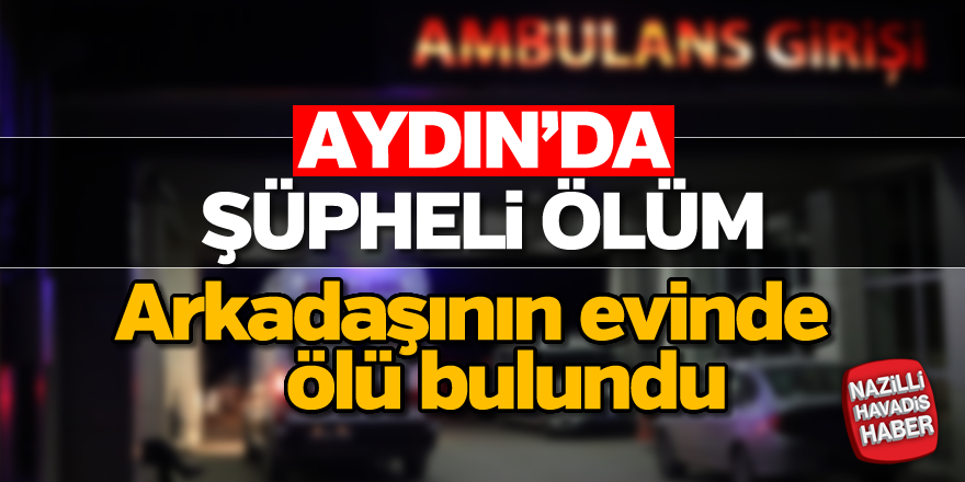 Aydın'da şüpheli ölüm