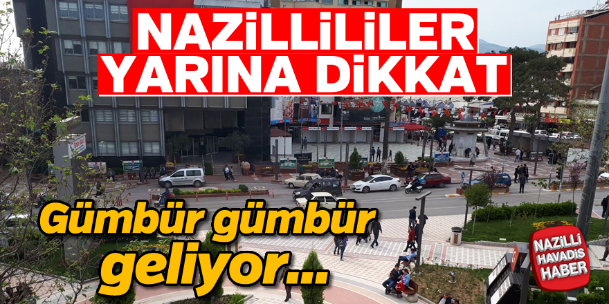 Nazillililer yarına dikkat!