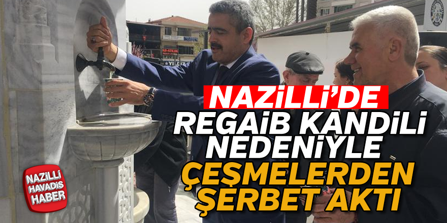 Nazilli'de çeşmelerden şerbet aktı