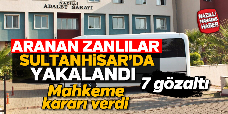 Aranan zanlılar Nazilli'de hakim karşısına çıktı