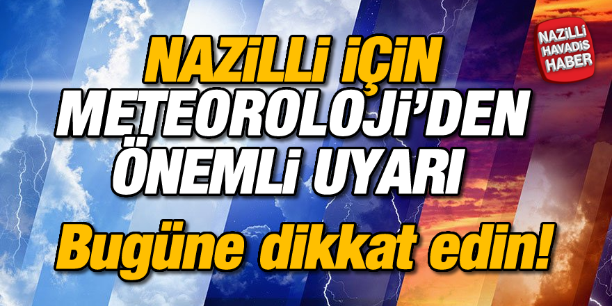 Nazilli için meteoroloji'den önemli uyarı