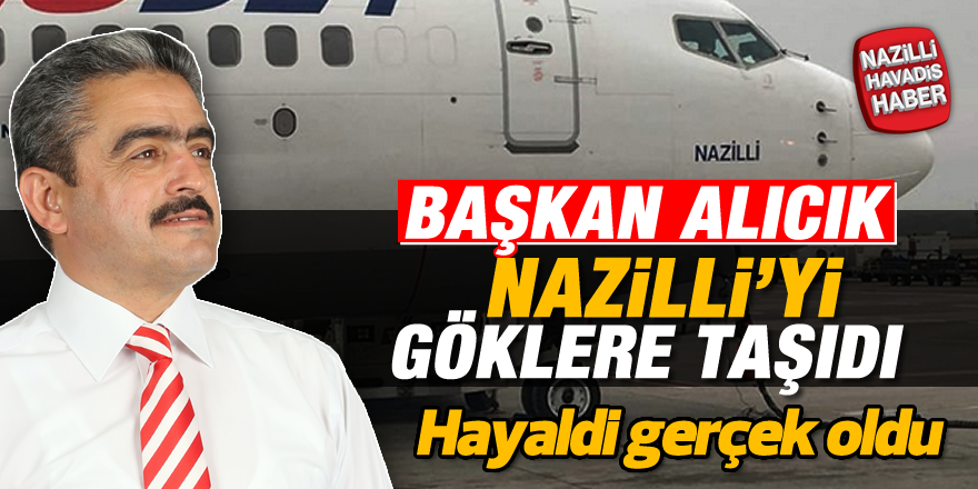 Başkan Alıcık, Nazilli'yi göklere taşıdı