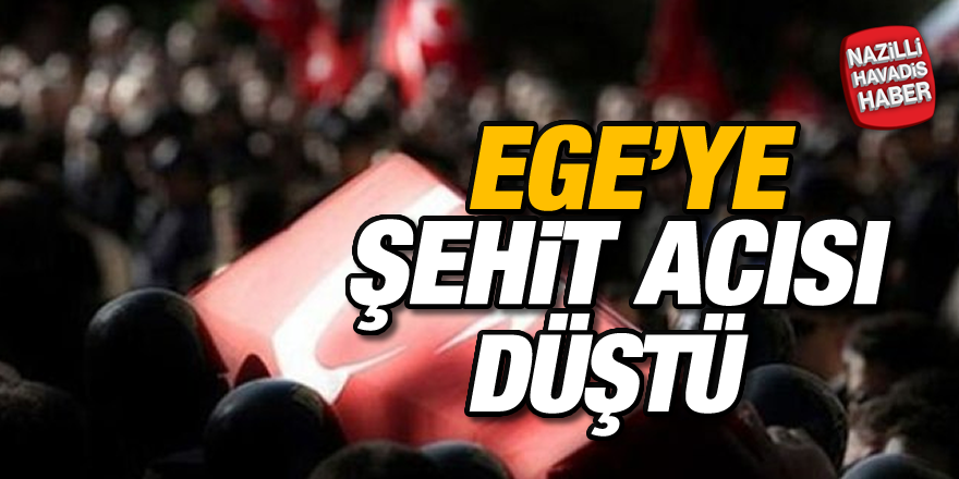 Ege'ye şehit acısı düştü