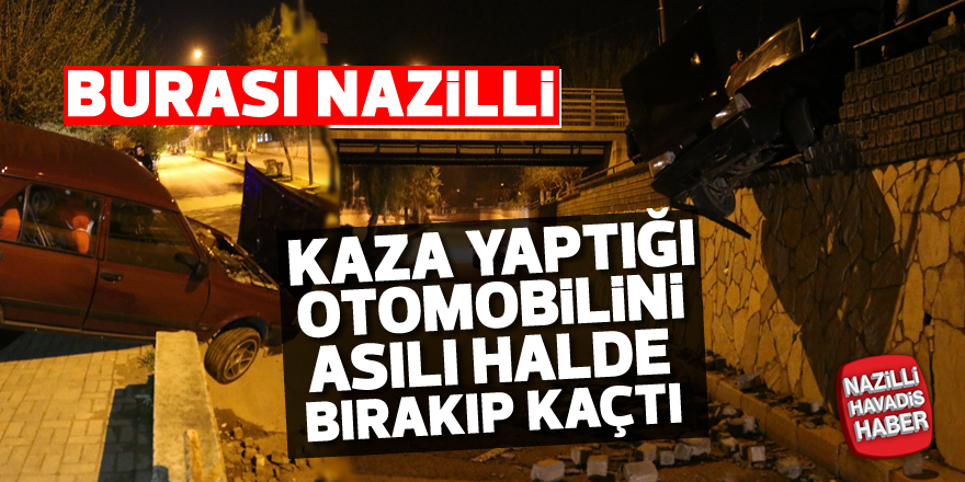 Kaza yaptığı otomobilini istinat duvarında bırakıp kaçtı