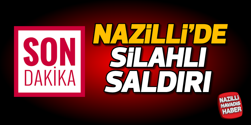 Nazilli'de silahlı saldırı; 1 yaralı