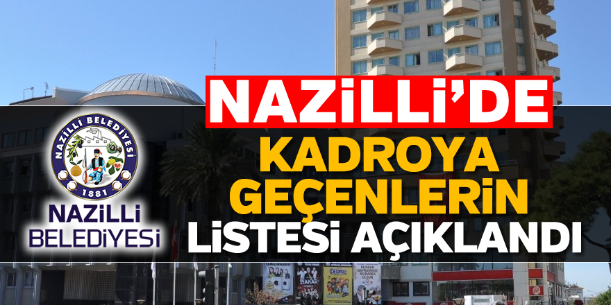 Nazilli'de kadroya geçenlerin listesi açıklandı