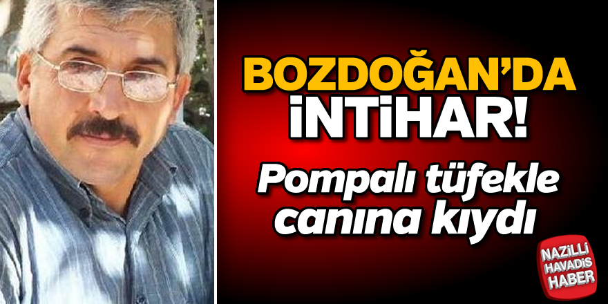 Bozdoğan'da şok intihar! Pompalı tüfekle canına kıydı