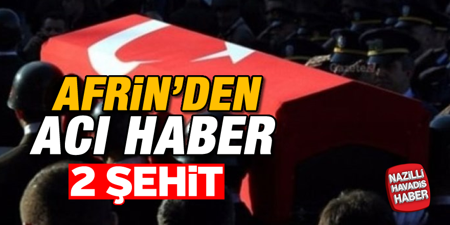 Afrin'den acı haber; 2 şehit