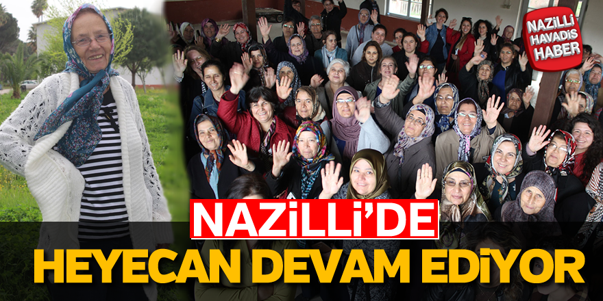 Nazilli'de heyecan devam ediyor